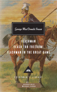 Flashman, Flash for Freedom!, Flashman in the Great Game : Everymans Library Contemporary Classics - George MacDonald Fraser