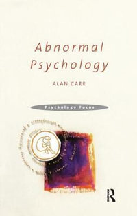 Abnormal Psychology : Psychology Focus - Alan Carr