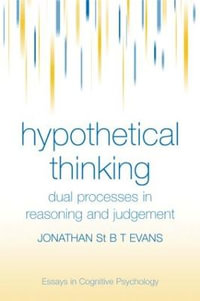Hypothetical Thinking : Dual Processes in Reasoning and Judgement - Jonathan St. B. T. Evans