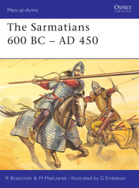 The Sarmatians 600 BC-AD 450 : Men-at-Arms - Mariusz Mielczarek
