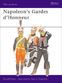 Napoleon's Gardes D'honneur : 1813-14 - Ronald Pawly