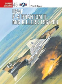 USAF F-4 Phantom II MiG Killers 1965-68 : Combat Aircraft - Peter E. Davies