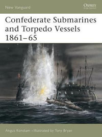 Confederate Submarines and Torpedo Vessels 1861-65 : New Vanguard - Angus Konstam