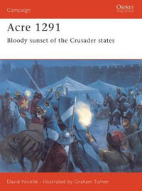 Acre 1291 : Bloody sunset of the Crusader states - Dr David Nicolle