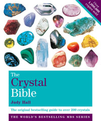 The Crystal Bible: Volume 1 : Definitive Guide to Over 200 Crystals - Judy Hall