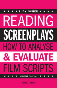 Reading Screenplays : How to Analyse and Evaluate Film Scripts - Lucy Scher