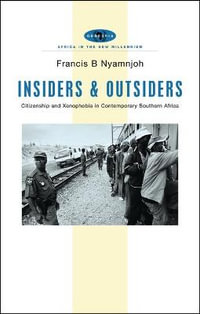 Insiders and Outsiders : Citizenship and Xenophobia in Contemporary Southern Africa - Francis B. Nyamnjoh