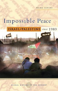 Impossible Peace : Israel/Palestine since 1989 - Mark Levine