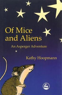 Of Mice and Aliens : An Asperger Adventure - Kathy Hoopmann