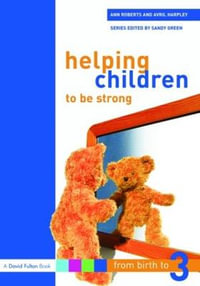 Helping Children to be Strong : From Birth to Three Series - Ann Roberts