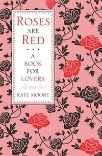 Roses Are Red : A Book For Lovers - Mrs Kate Moore