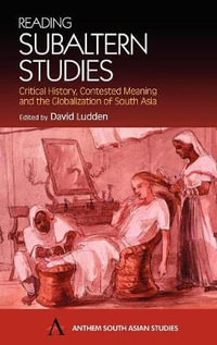 Reading Subaltern Studies : Critical History, Contested Meaning and the Globalization of South Asia - David Ludden