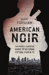 American Noir : The Pocket Essential Guide to US Crime Fiction, Film & TV - Barry Forshaw