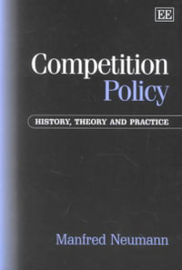 Competition Policy : History, Theory and Practice - Manfred Neumann