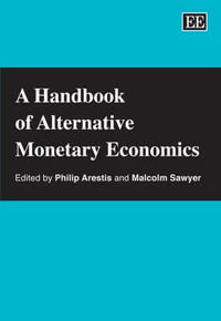 A Handbook of Alternative Monetary Economics : Elgar Original Reference - Philip Arestis