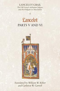 Lancelot, Part 5/Lancelog, Part 6 : The Old French Arthurian Vulgate and Post-Vulgate in Translation - Norris J. Lacy