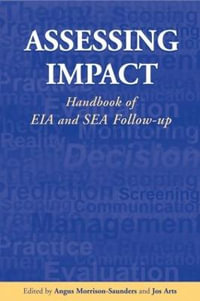 Assessing Impact : Handbook of EIA and SEA Follow-up - Jos Arts