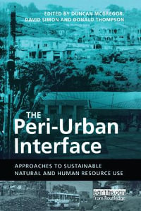 The Peri-Urban Interface : Approaches to Sustainable Natural and Human Resource Use - Duncan McGregor