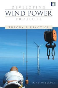 Developing Wind Power Projects : Theory and Practice - Tore Wizelius
