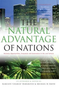 The Natural Advantage of Nations : Business Opportunities, Innovation and Governance in the 21st Century : Business Opportunities, Innovation and Governance in the 21st Century - Karlson Hargroves