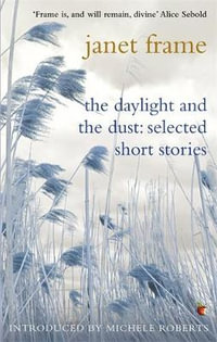 The Daylight And The Dust : Selected Short Stories : Virago Modern Classics - Janet Frame