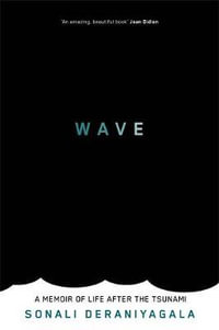 The Wave : Life and Memories After the Tsunami - Sonali Deraniyagala