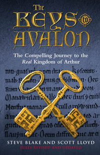 The Keys To Avalon : The Compelling Journey To The Real Kingdom Of Arthur - Steve Blake & Scott Lloyd