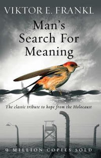 Man's Search for Meaning : The Classic Tribute to Hope from the Holocaust - Viktor E. Frankl