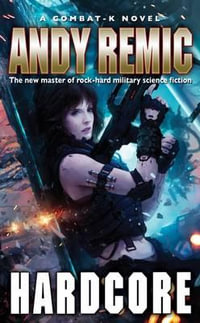 Hardcore : A Combat K Novel - Andy Remic