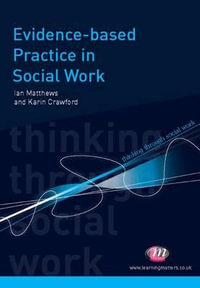 Evidence-based Practice in Social Work : Thinking Through Social Work Series - Ian Mathews