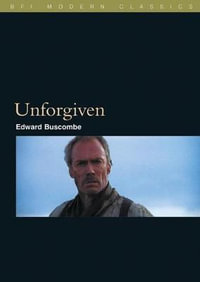 Unforgiven : The BFI Film Classics - Edward Buscombe