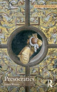 Presocratics : Ancient Philosophies - James Warren