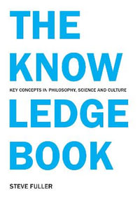 The Knowledge Book : Key Concepts in Philosophy, Science and Culture - Steve Fuller