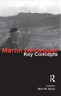 Martin Heidegger : Key Concepts - Bret W. Davis