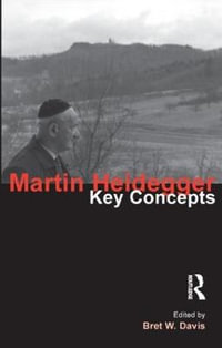 Martin Heidegger : Key Concepts - Bret W. Davis