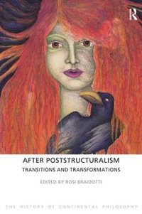 After Poststructuralism : Transitions and Transformations - Rosi Braidotti