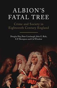 Albion's Fatal Tree : Crime and Society in Eighteenth-Century England - Cal Winslow