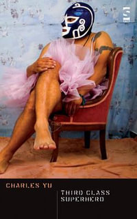 Third Class Superhero : Salt Modern Fiction - Charles Yu