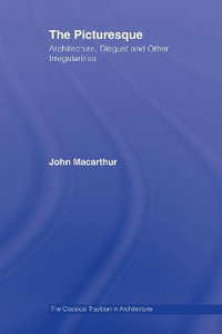 The Picturesque : Architecture, Disgust and Other Irregularities - John Macarthur