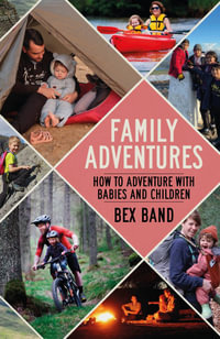 Family Adventures : How to adventure with babies and children - Bex Band