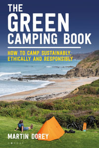 The Green Camping Book : How to camp sustainably, ethically and responsibly - Martin Dorey
