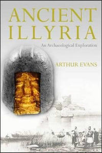 Ancient Illyria : An Archaeological Exploration - Arthur Evans