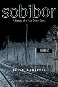 Sobibor : A History of a Nazi Death Camp - Jules Schelvis