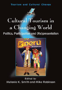 Cultural Tourism in a Changing World : Politics, Participation and (Re)Presentation Politics, Participation And (Re)Presentation : Politics, Participation and (Re)Presentation Politics, Participation And (Re)Presentation - Melanie Kay Smith