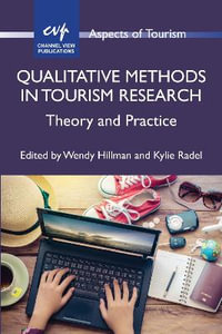 Qualitative Methods in Tourism Research : Theory and Practice - Wendy Hillman