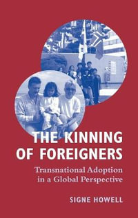 The Kinning of Foreigners : Transnational Adoption in a Global Perspective - Signe Howell