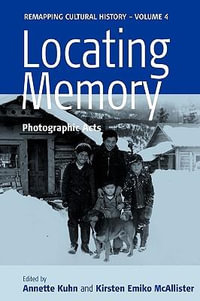 Locating Memory : Photographic Acts - Annette Kuhn