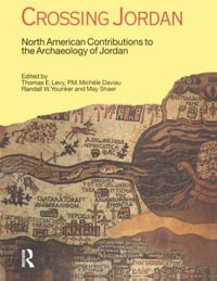 Crossing Jordan : North American Contributions to the Archaeology of Jordan - Thomas Evan Levy