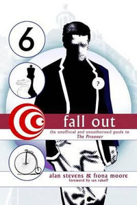 Fall Out : The Unofficial and Unathorised Guide to The Prisoner - Alan Stevens