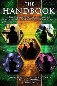 The Handbook: Volume 2 : The Unofficial and Unauthorised Guide to the Production of Doctor Who - David J. Howe